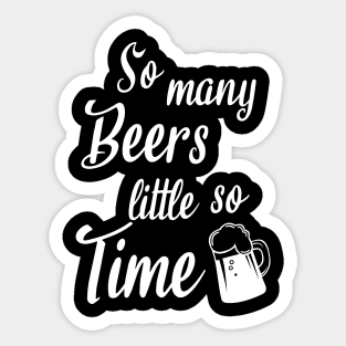 So many beers little so time Sticker